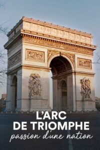 L’Arc de Triomphe, passion d’une nation